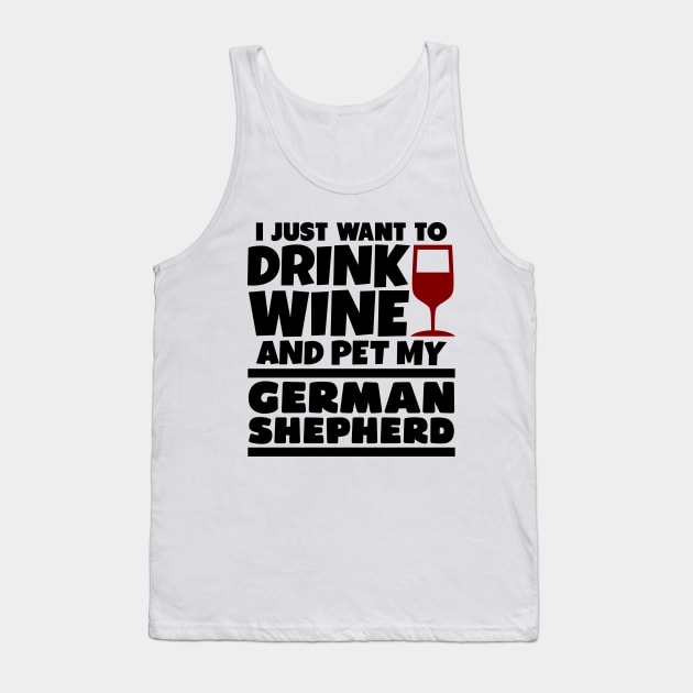 I just want to drink wine and pet my german shepherd Tank Top by colorsplash